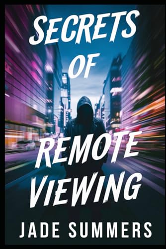 Secrets of Remote Viewing (Aliens, UFOs, and Cryptids: Unraveling the Unknown, Band 51)
