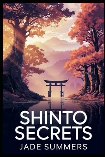 Shinto Secrets (Myths & Legends: Exploring the Stories of Humanity, Band 109) von Independently published