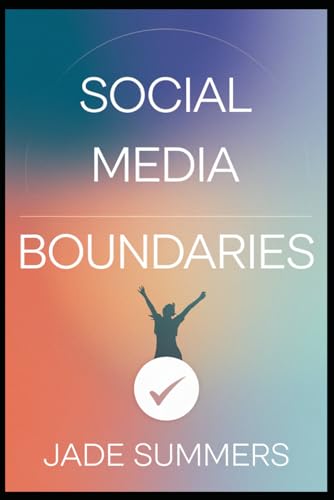 Social Media Boundaries (Personal Development & Self-Help: Unlock Your Best Self, Band 9) von Independently published
