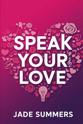 Speak Your Love (Relationships: Nurturing Connections for a Fulfilling Life, Band 38) von Independently published