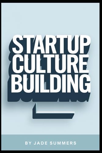 Startup Culture Building (Business & Entrepreneurship: Your Path to Success, Band 32) von Independently published