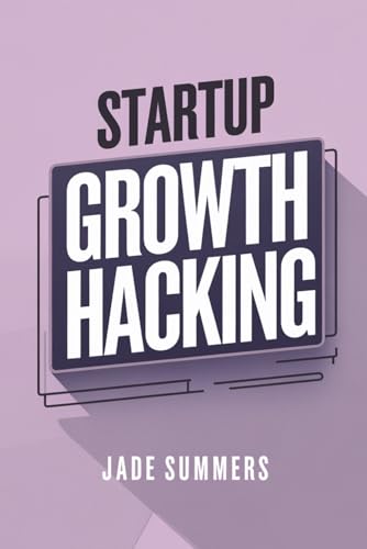 Startup Growth Hacking (Business & Entrepreneurship: Your Path to Success, Band 25) von Independently published