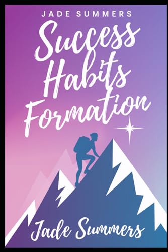 Success Habits Formation (Personal Development & Self-Help: Unlock Your Best Self, Band 27) von Independently published