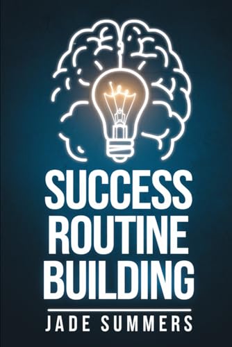 Success Routine Building (Personal Development & Self-Help: Unlock Your Best Self, Band 45) von Independently published