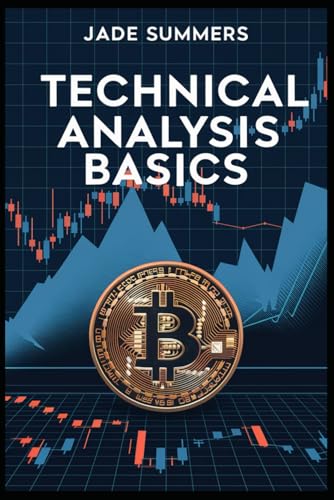 Technical Analysis Basics (Bitcoin & Cryptocurrencies: Your Ultimate Guide to the Digital Revolution, Band 17) von Independently published