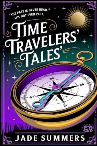 Time Travelers' Tales' (Aliens, UFOs, and Cryptids: Unraveling the Unknown, Band 89) von Independently published