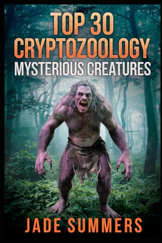 Top 30 Cryptozoology Mysterious Creatures (Aliens, UFOs, and Cryptids: Unraveling the Unknown, Band 101) von Independently published