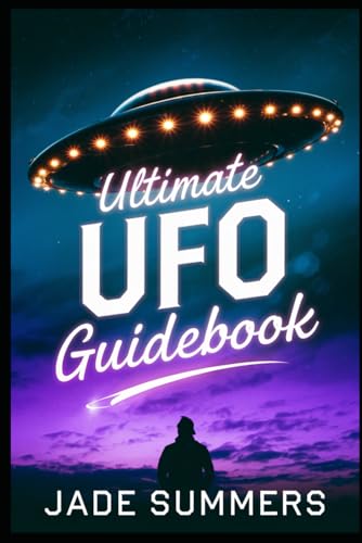 Ultimate UFO Guidebook (Aliens, UFOs, and Cryptids: Unraveling the Unknown, Band 86) von Independently published