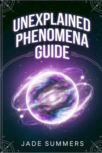 Unexplained Phenomena Guide (Aliens, UFOs, and Cryptids: Unraveling the Unknown, Band 85) von Independently published