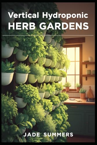 Vertical Hydroponic Herb Gardens Vertical Hydroponic Herb Gardens von Independently published