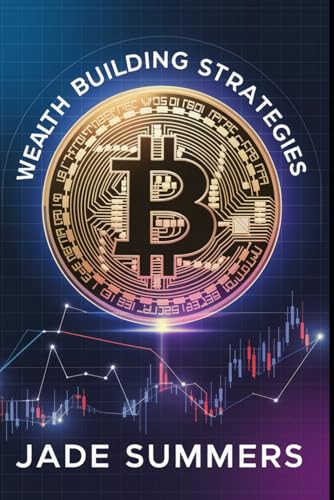 Wealth Building Strategies (Bitcoin & Cryptocurrencies: Your Ultimate Guide to the Digital Revolution, Band 9) von Independently published