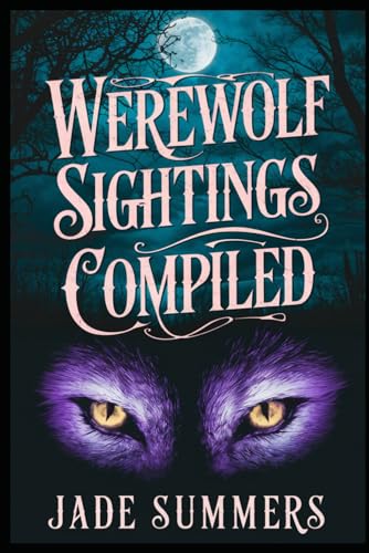 Werewolf Sightings Compiled (Aliens, UFOs, and Cryptids: Unraveling the Unknown, Band 63)