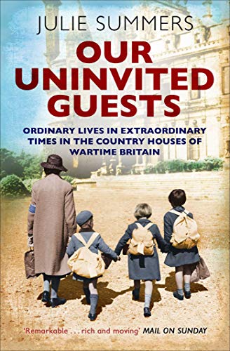 Our Uninvited Guests: Ordinary Lives in Extraordinary Times in the Country Houses of Wartime Britain Our Uninvited Guests: Ordinary Lives in Extraordinary Times in the Country Houses of Wartime Britain von Simon & Schuster