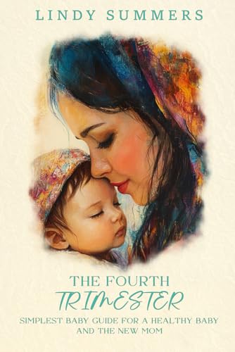 The Fourth Trimester: The Simplest Baby Guide For a Healthy Baby and The New Mom (Lindy Summers series) von The Empire Publishers
