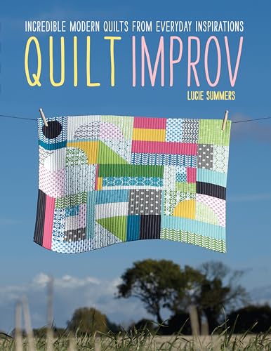 Quilt Improv: Incredible Quilts from Everyday Inspirations von David & Charles