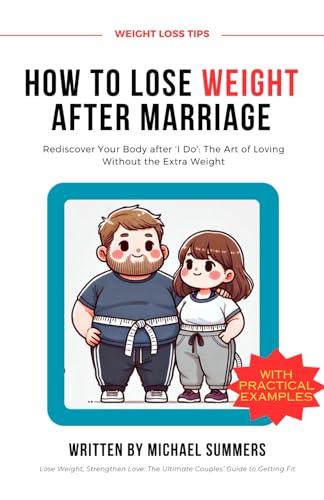 HOW TO LOSE WEIGHT AFTER MARRIAGE: Rediscover Your Body after 'I Do': The Art of Loving Without the Extra Weight von Independently published