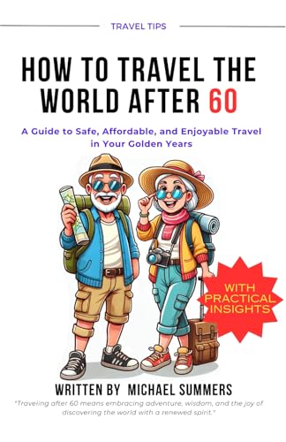 HOW TO TRAVEL THE WORLD AFTER 60: A Guide to Safe, Affordable, and Enjoyable Travel in Your Golden Years von Independently published