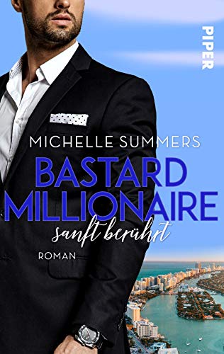 Bastard Millionaire - sanft berührt (Sexy Millionairs 3): Roman. Sexy Boss Romance in New York und der Karibik von Piper Gefühlvoll