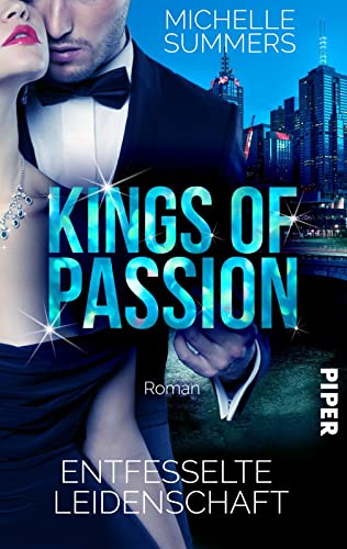 Kings of Passion - Entfesselte Leidenschaft (Australian Millionaires 1): Roman von Piper Verlag GmbH