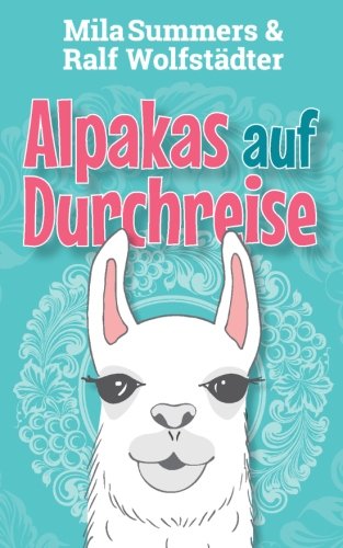 Alpakas auf Durchreise: Liebesroman (Fränkische Weingeschichten - Des Wahnsinns erster Teil, Band 1)