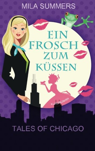Ein Frosch zum Küssen (Tales of Chicago, Band 3) von CreateSpace Independent Publishing Platform