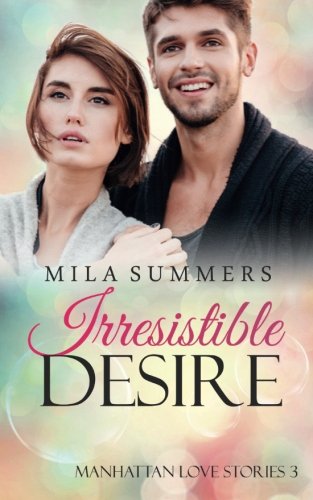 Irresistible Desire: Liebesroman (Manhattan Love Stories, Band 3)