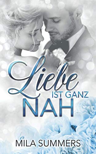 Liebe ist ganz nah: Liebesroman