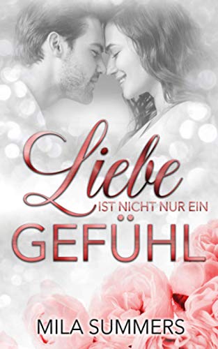 Liebe ist nicht nur ein Gefühl: Liebesroman von Independently published