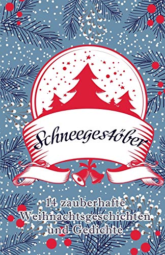 Schneegestöber: 14 zauberhafte Weihnachtsgeschichten und Gedichte Schneegestöber: 14 zauberhafte Weihnachtsgeschichten und Gedichte von CREATESPACE