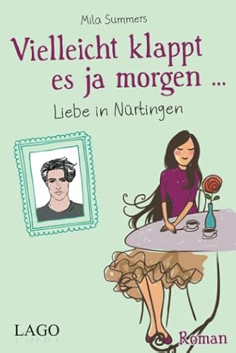 Vielleicht klappt es ja morgen: Liebe in Nürtingen Vielleicht klappt es ja morgen: Liebe in Nürtingen von LAGO