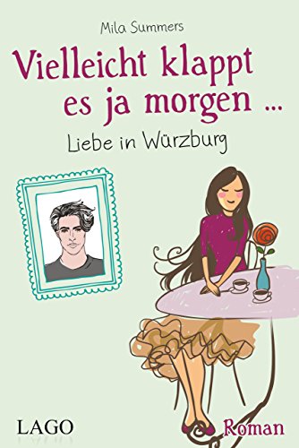 Vielleicht klappt es ja morgen: Liebe in Würzburg: Roman