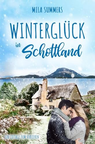 Winterglück in Schottland (Ein Cottage zum Verlieben)