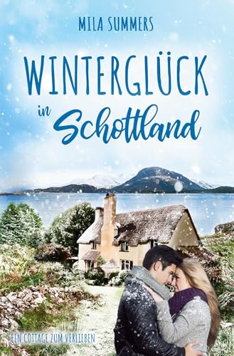 Winterglück in Schottland (Ein Cottage zum Verlieben)