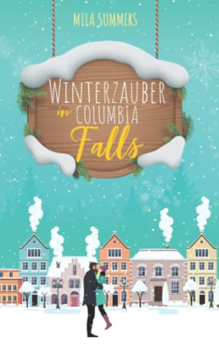 Winterzauber in Columbia Falls (Weihnachten - Die schönste Zeit des Jahres, Band 3) Winterzauber in Columbia Falls (Weihnachten - Die schönste Zeit des Jahres, Band 3)
