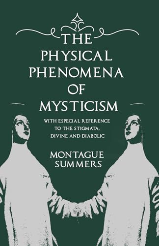 The Physical Phenomena of Mysticism - With Especial Reference to the Stigmata, Divine and Diabolic von Obscure Press