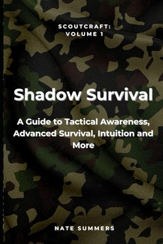 Shadow Survival: A Guide to Tactical Awareness, Camouflage, Evasion, Advanced Survival and More (Scoutcraft volume 1) von Independently published