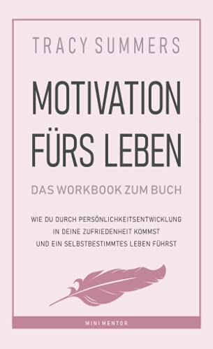 Motivation fürs Leben - Das Workbook: Wie du durch Persönlichkeitsentwicklung in deine Zufriedenheit kommst und ein selbstbestimmtes Leben führst von Independently published