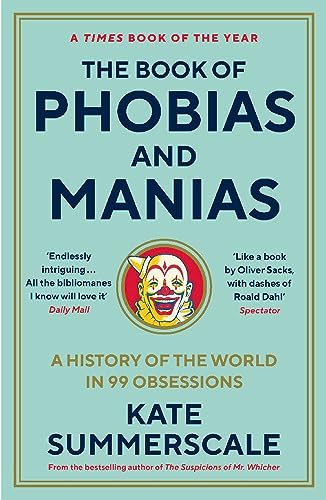 The Book of Phobias and Manias: A History of the World in 99 Obsessions