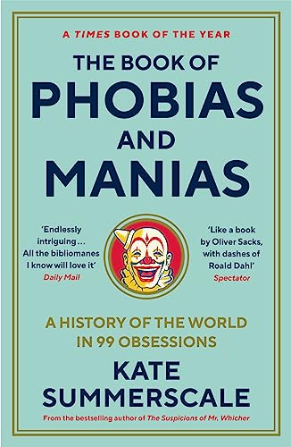 The Book of Phobias and Manias: A History of the World in 99 Obsessions