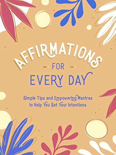 Affirmations for Every Day: Simple Tips and Empowering Mantras to Help You Set Your Intentions von ViE