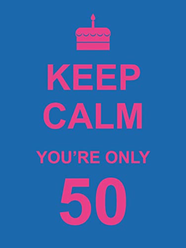 Keep Calm You're Only 50 von Summersdale