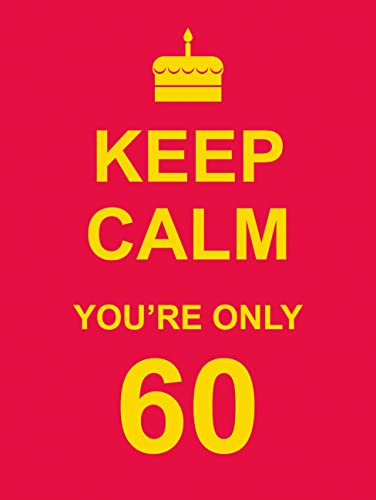 Keep Calm You're Only 60
