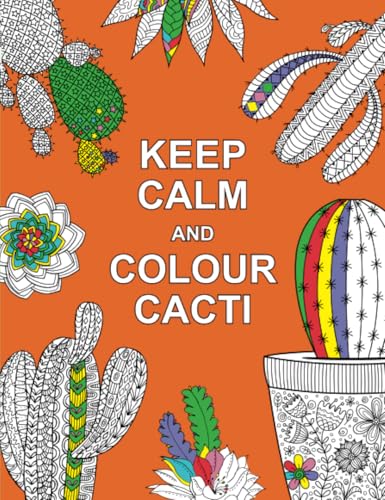 Keep Calm and Colour Cacti: Creative Calm for Cactus Lovers von Summersdale Publishers