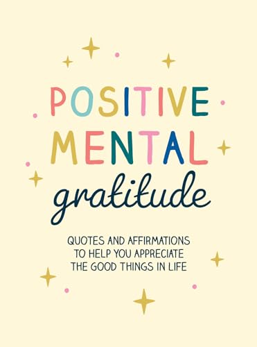 Positive Mental Gratitude: Quotes and Affirmations to Help You Appreciate the Good Things in Life von Summersdale