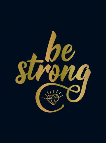 Be Strong: Positive Quotes and Uplifting Statements to Boost Your Mood