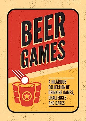 Beer Games: A Hilarious Collection of Drinking Games, Challenges and Dares