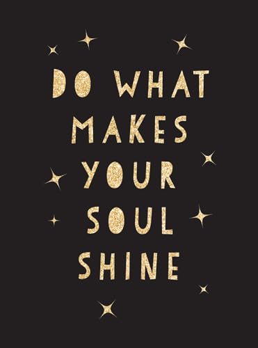 Do What Makes Your Soul Shine: Inspiring Quotes to Help You Live Your Best Life von Summersdale