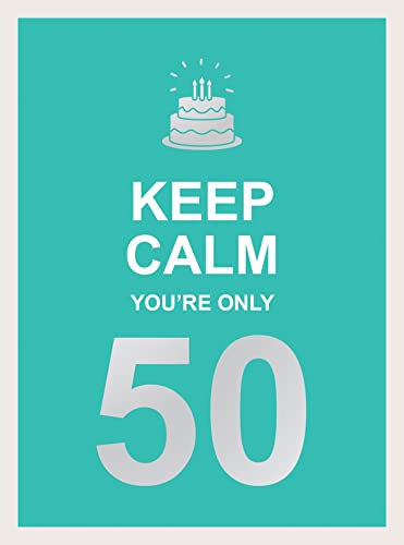 Keep Calm You're Only 50: Wise Words for a Big Birthday von Summersdale