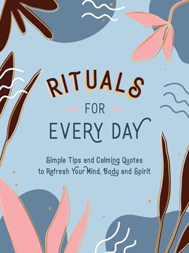 Rituals for Every Day: Simple Tips and Calming Quotes to Refresh Your Mind, Body and Spirit von ViE