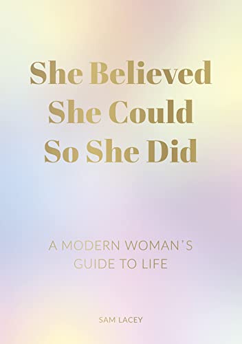 She Believed She Could So She Did: A Modern Woman's Guide to Life von Summersdale